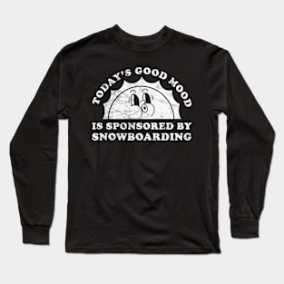 Today's Good Mood Is Sponsored By Snowboarding Gift for Snowboarding Lover Long Sleeve T-Shirt